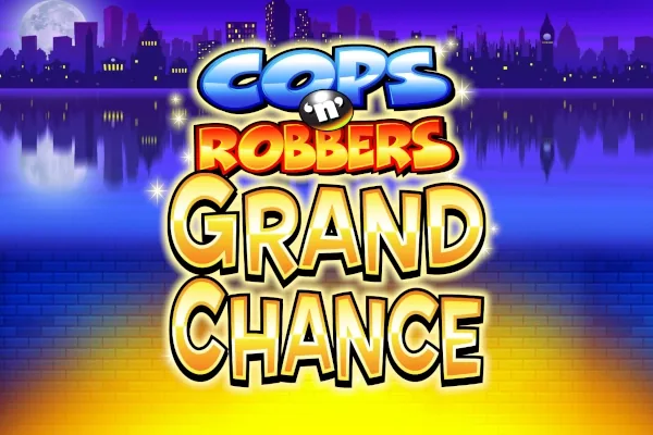 Cops ‘n' Robbers Grand Chance