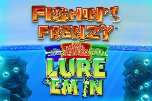 Fishin' Frenzy Lure ‘Em In
