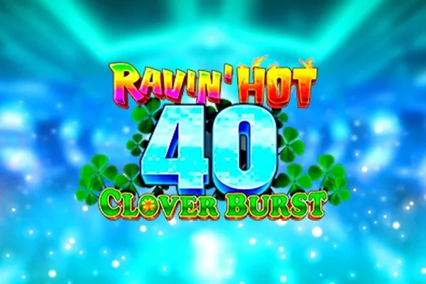 Ravin' Hot 40 – Clover Burst